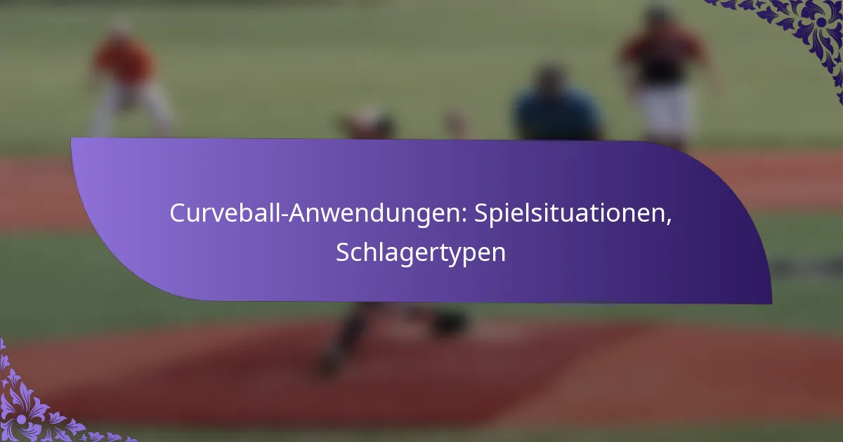 Curveball-Anwendungen: Spielsituationen, Schlagertypen