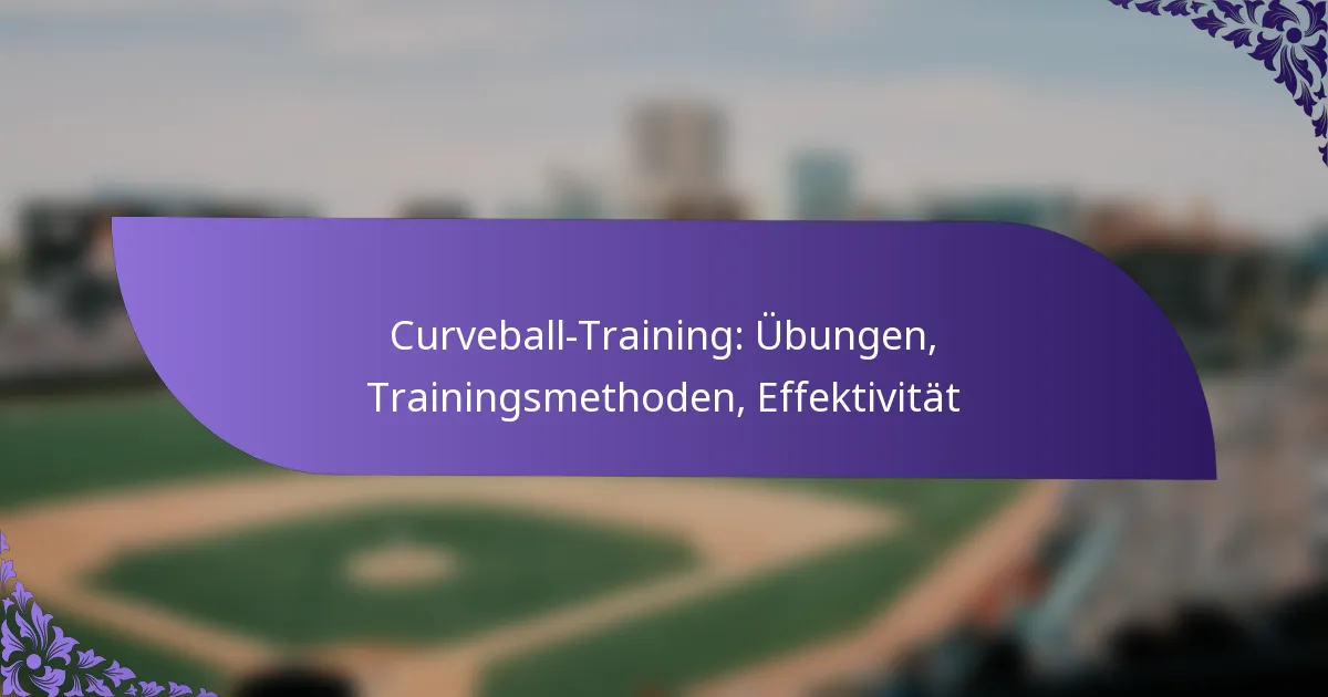Curveball-Training: Übungen, Trainingsmethoden, Effektivität