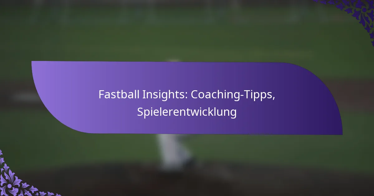 Fastball Insights: Coaching-Tipps, Spielerentwicklung