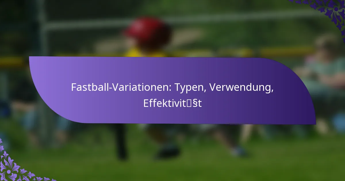 Fastball-Variationen: Typen, Verwendung, Effektivität