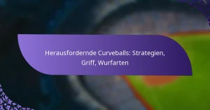 Herausfordernde Curveballs: Strategien, Griff, Wurfarten