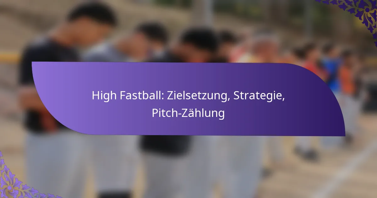High Fastball: Zielsetzung, Strategie, Pitch-Zählung
