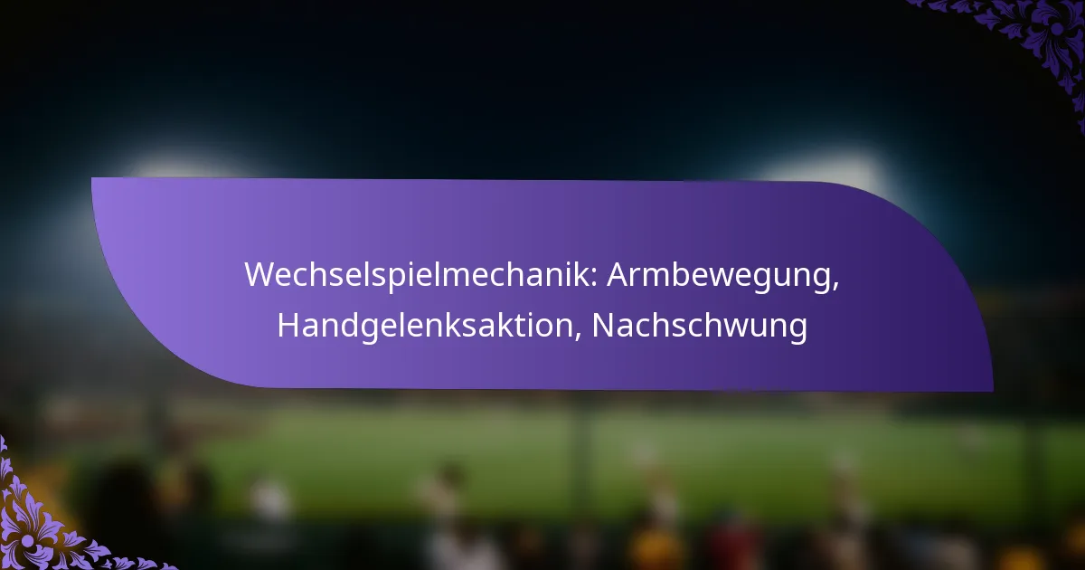 Wechselspielmechanik: Armbewegung, Handgelenksaktion, Nachschwung