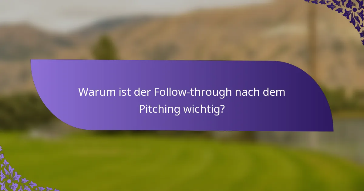 Warum ist der Follow-through nach dem Pitching wichtig?