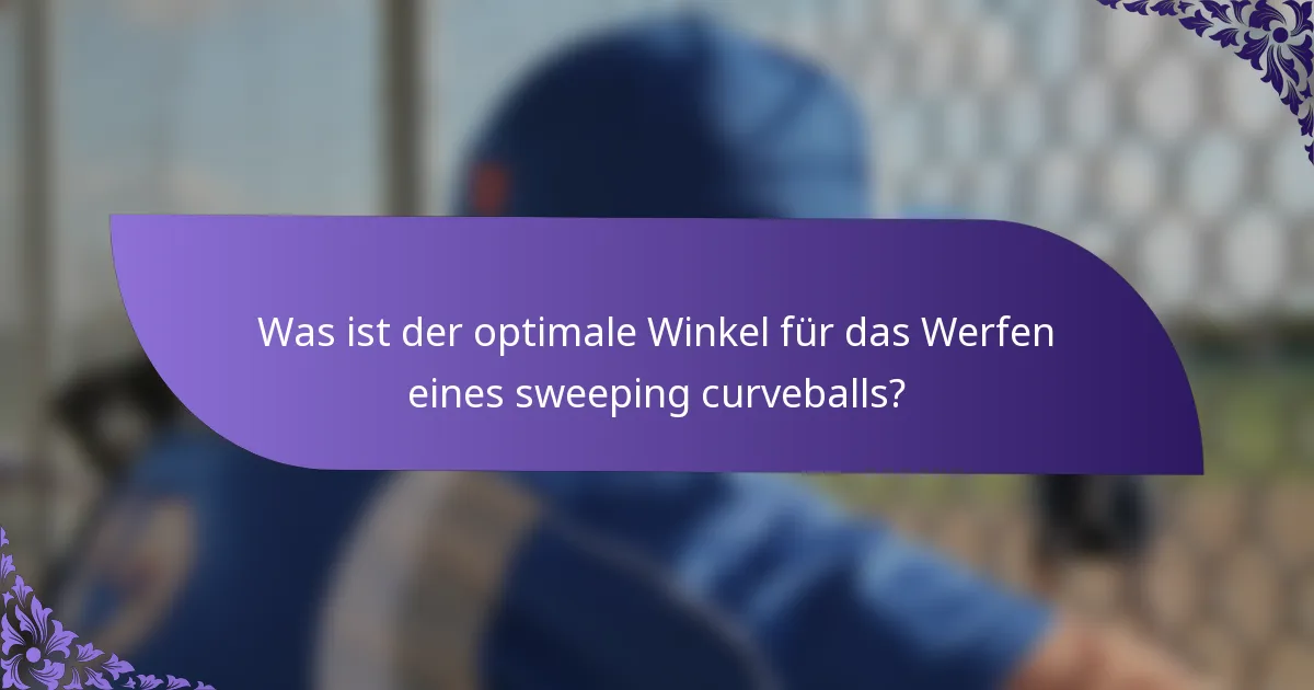 Was ist der optimale Winkel für das Werfen eines sweeping curveballs?