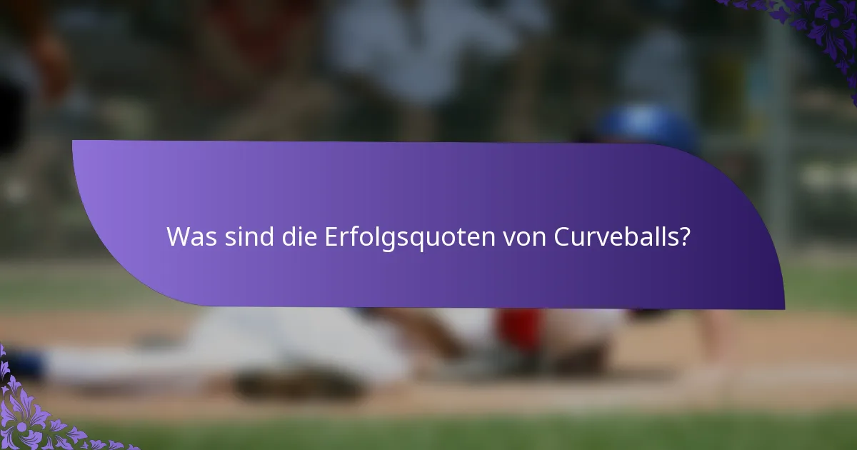 Was sind die Erfolgsquoten von Curveballs?