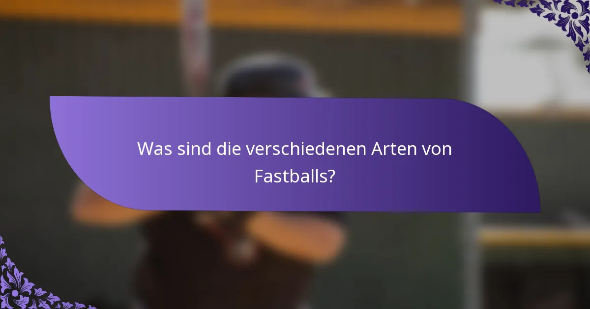 Was sind die verschiedenen Arten von Fastballs?