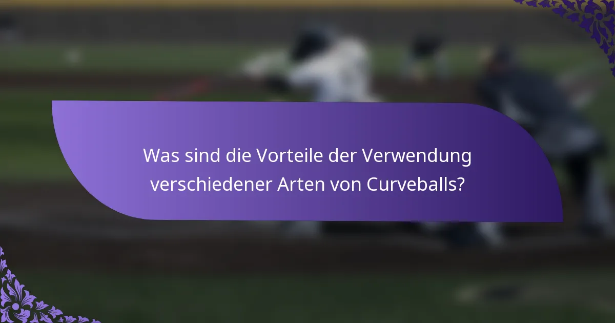 Was sind die Vorteile der Verwendung verschiedener Arten von Curveballs?