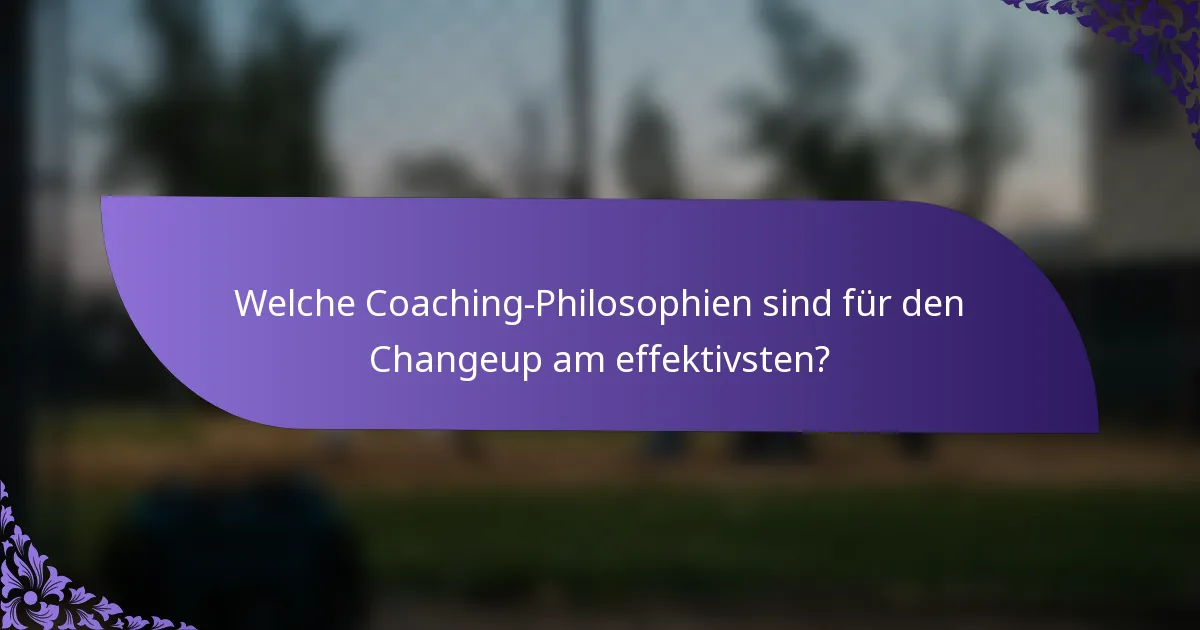 Welche Coaching-Philosophien sind für den Changeup am effektivsten?