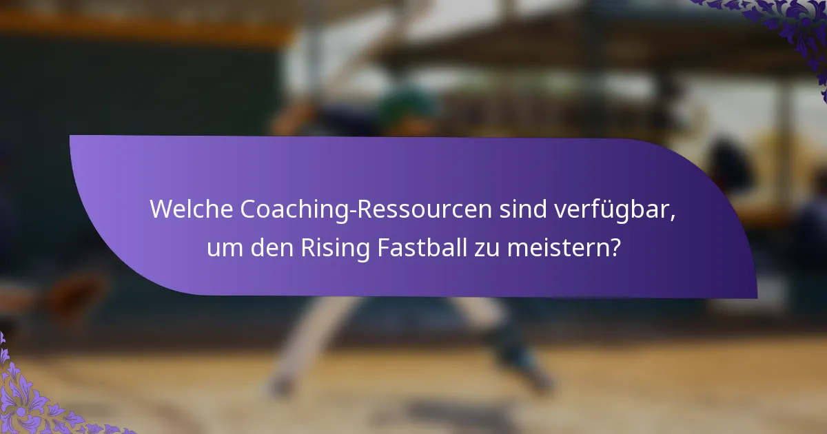 Welche Coaching-Ressourcen sind verfügbar, um den Rising Fastball zu meistern?