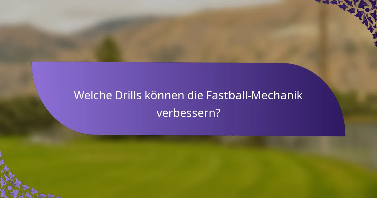 Welche Drills können die Fastball-Mechanik verbessern?