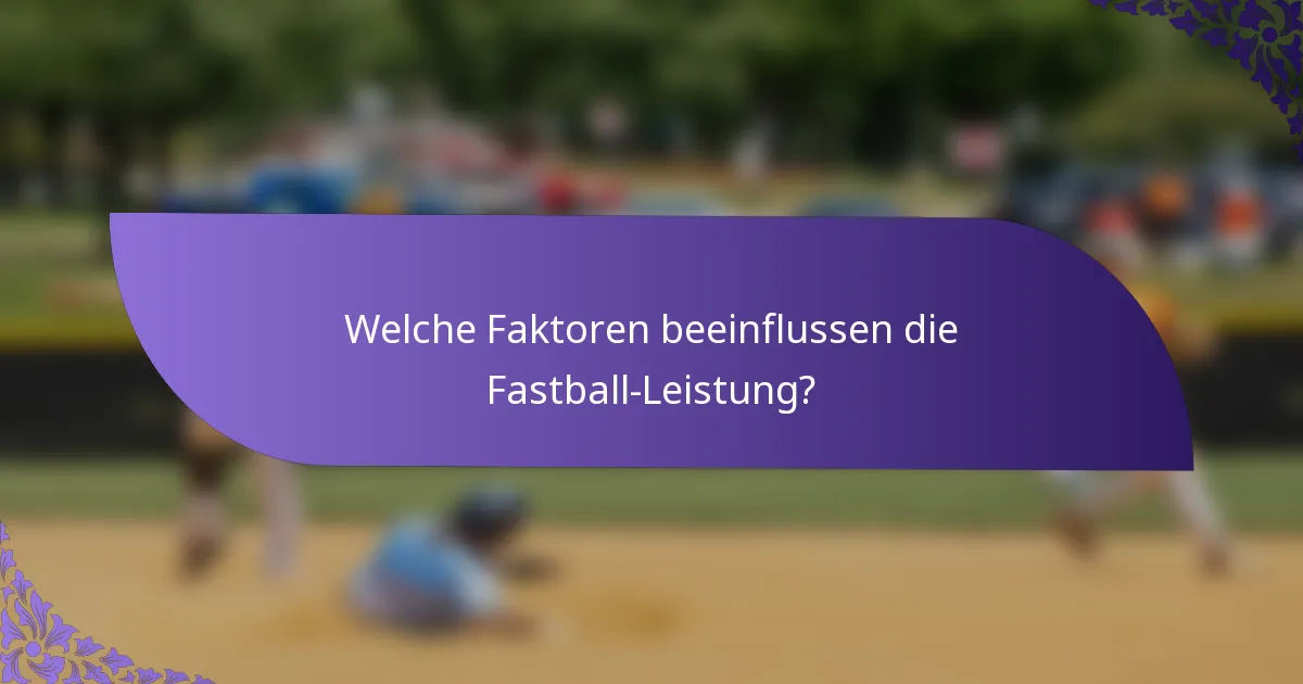 Welche Faktoren beeinflussen die Fastball-Leistung?