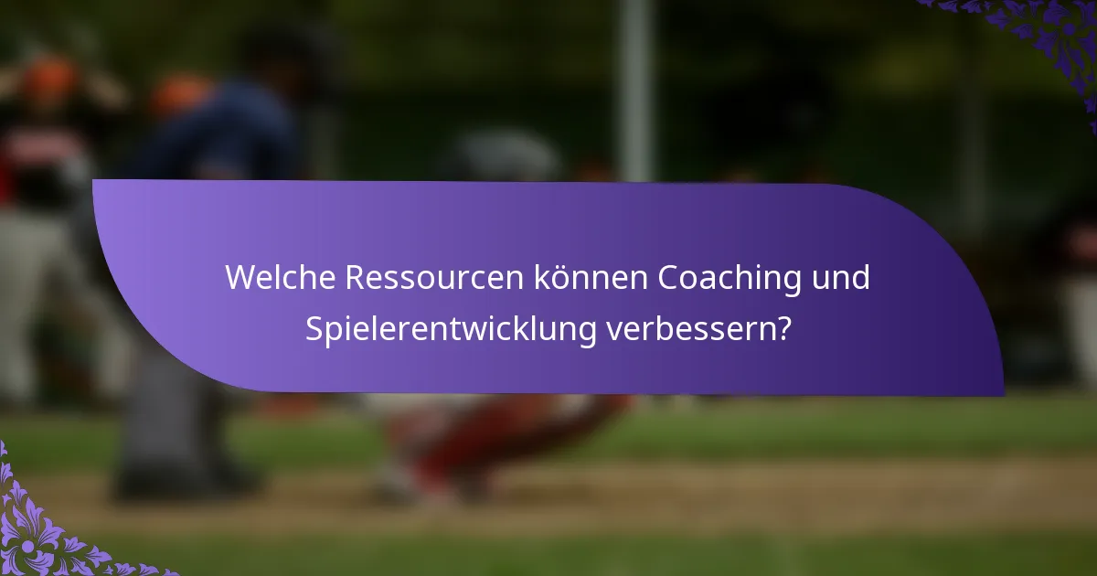 Welche Ressourcen können Coaching und Spielerentwicklung verbessern?