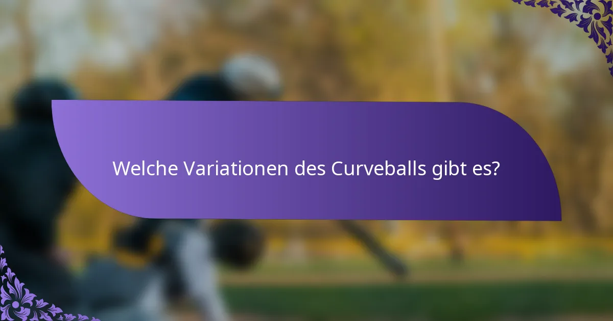 Welche Variationen des Curveballs gibt es?