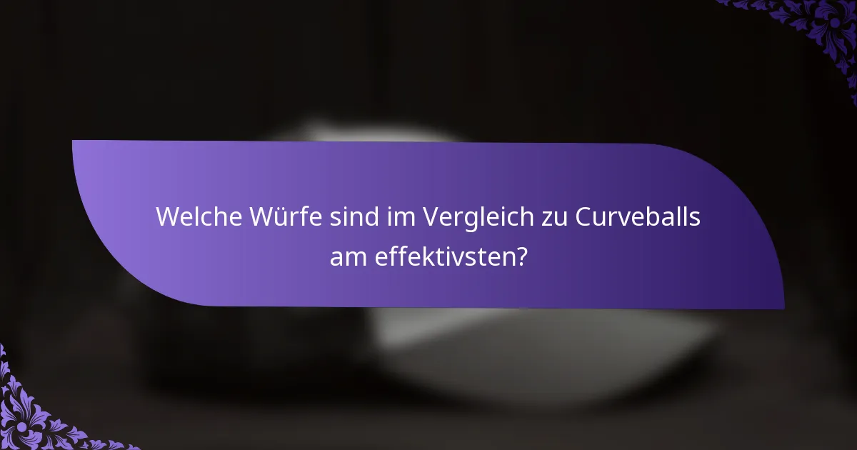 Welche Würfe sind im Vergleich zu Curveballs am effektivsten?