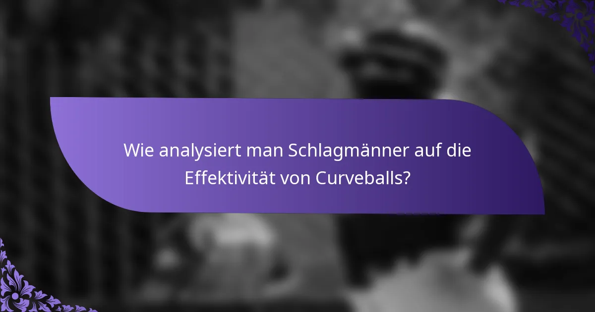 Wie analysiert man Schlagmänner auf die Effektivität von Curveballs?