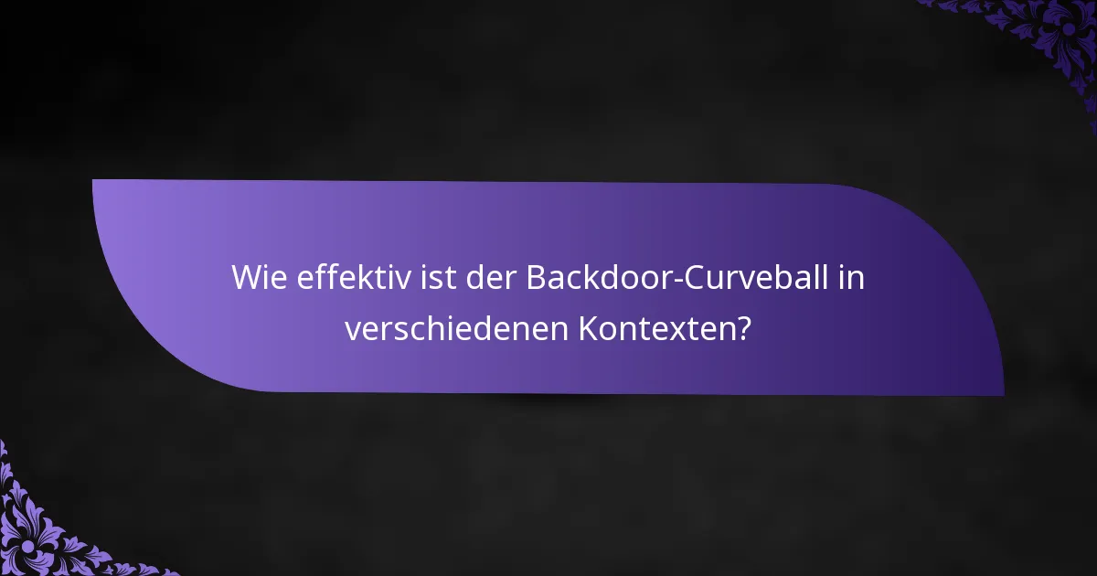 Wie effektiv ist der Backdoor-Curveball in verschiedenen Kontexten?