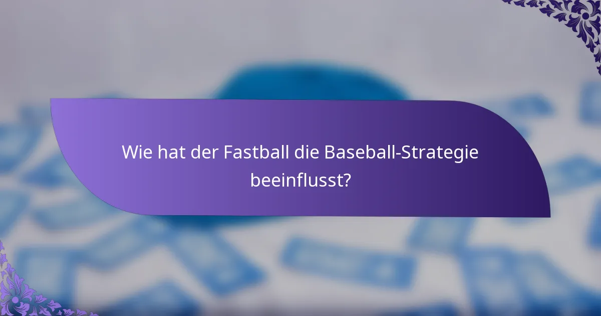 Wie hat der Fastball die Baseball-Strategie beeinflusst?