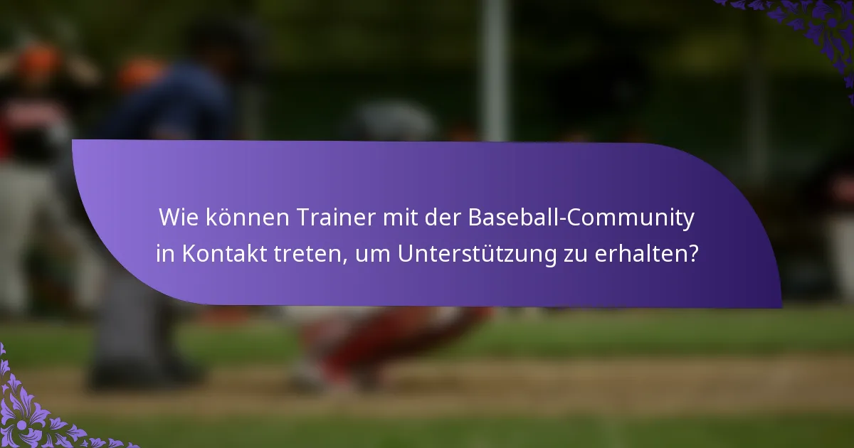 Wie können Trainer mit der Baseball-Community in Kontakt treten, um Unterstützung zu erhalten?