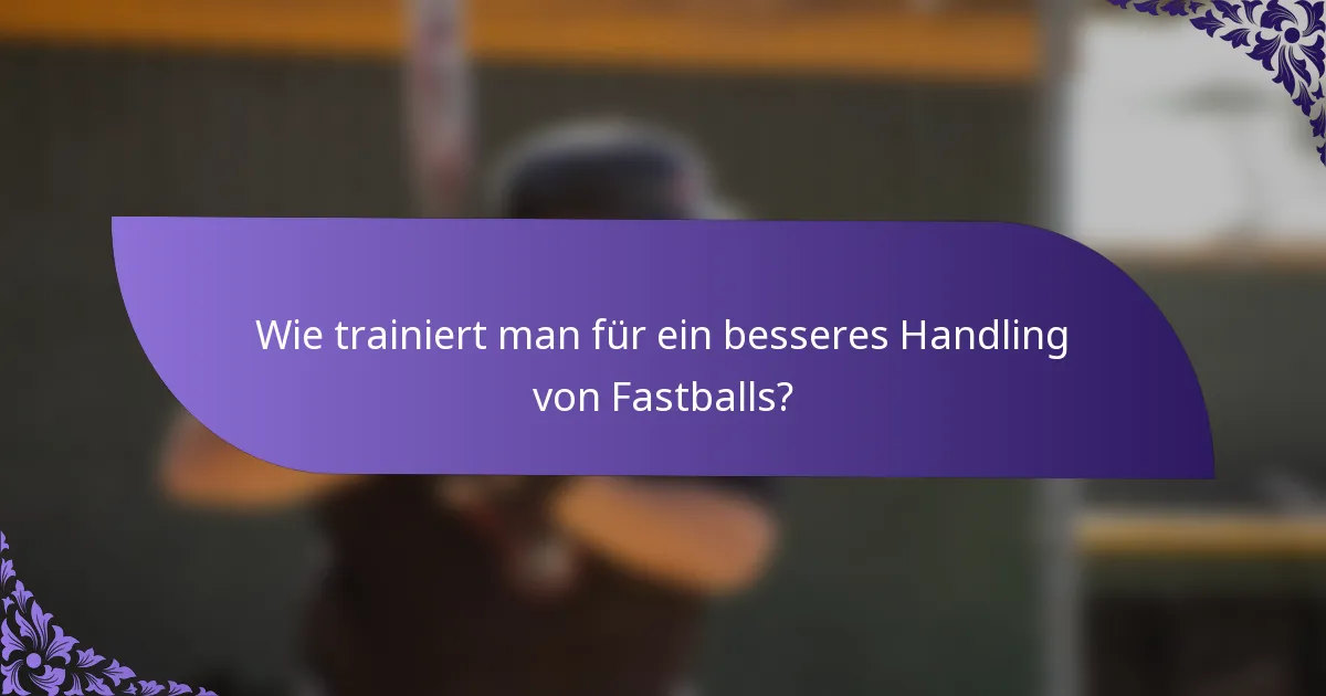 Wie trainiert man für ein besseres Handling von Fastballs?