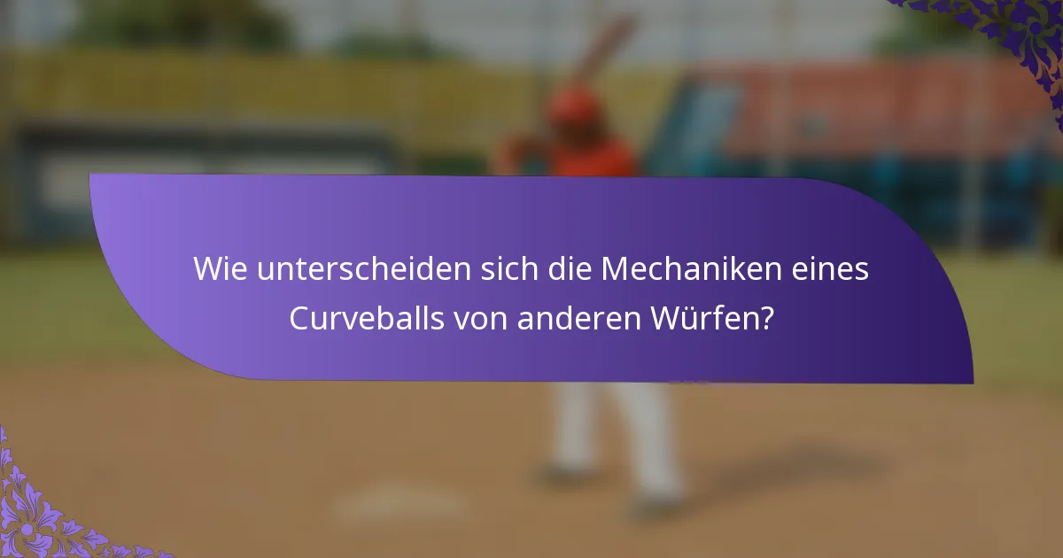 Wie unterscheiden sich die Mechaniken eines Curveballs von anderen Würfen?